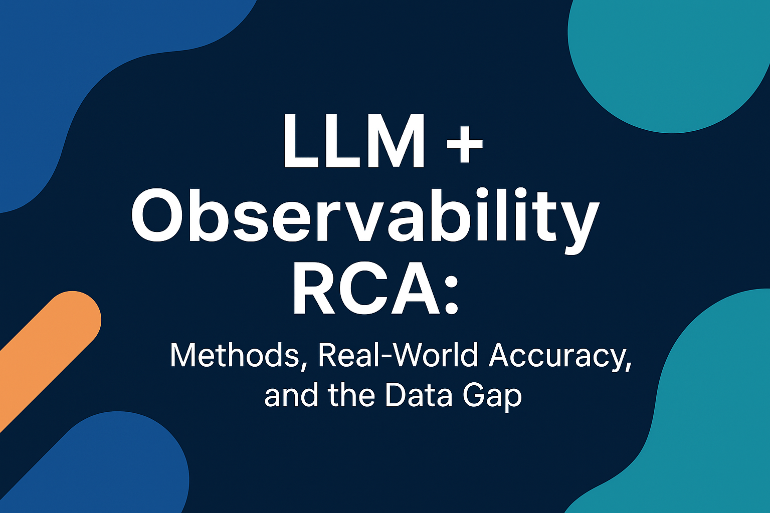 LLM + Observability RCA: Methods, Real-World Accuracy, and the Data Gap