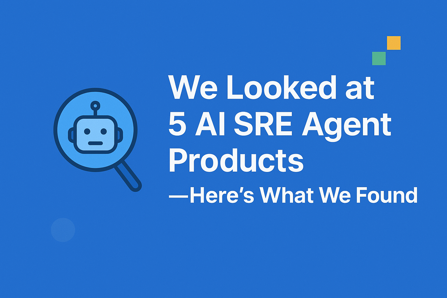 We Looked at 5 AI SRE Agent Products — Here’s What We Found